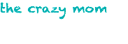 the crazy mom